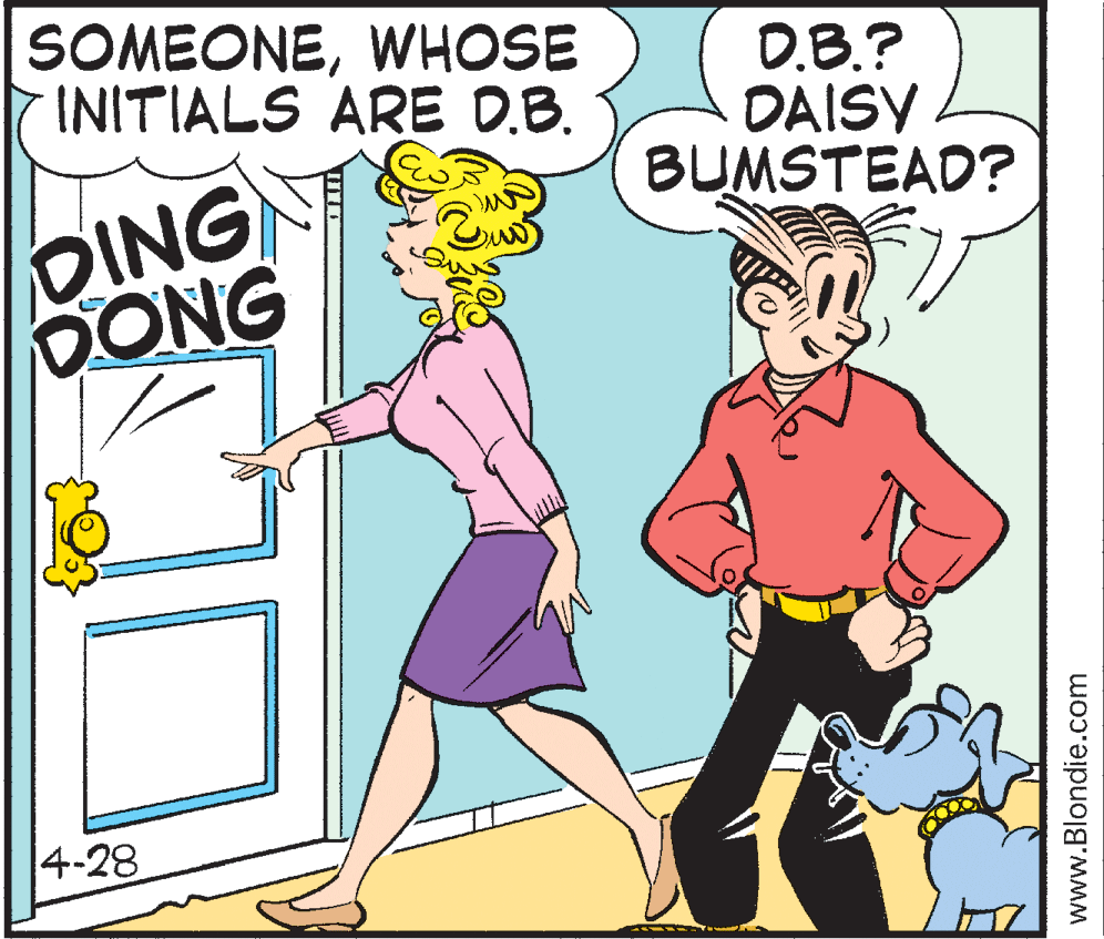 Rectangle OCR: SOMEONEWHOSE INITIALS ARE D.B. 0.B.? DAISY BUMSTEAD? OING DONG 4-28 www.Blondie.com SOMEONEWHOSE INITIALS ARE D.B. 0.B.? DAISY BUMSTEAD? OING DONG 4-28 www.Blondie.com