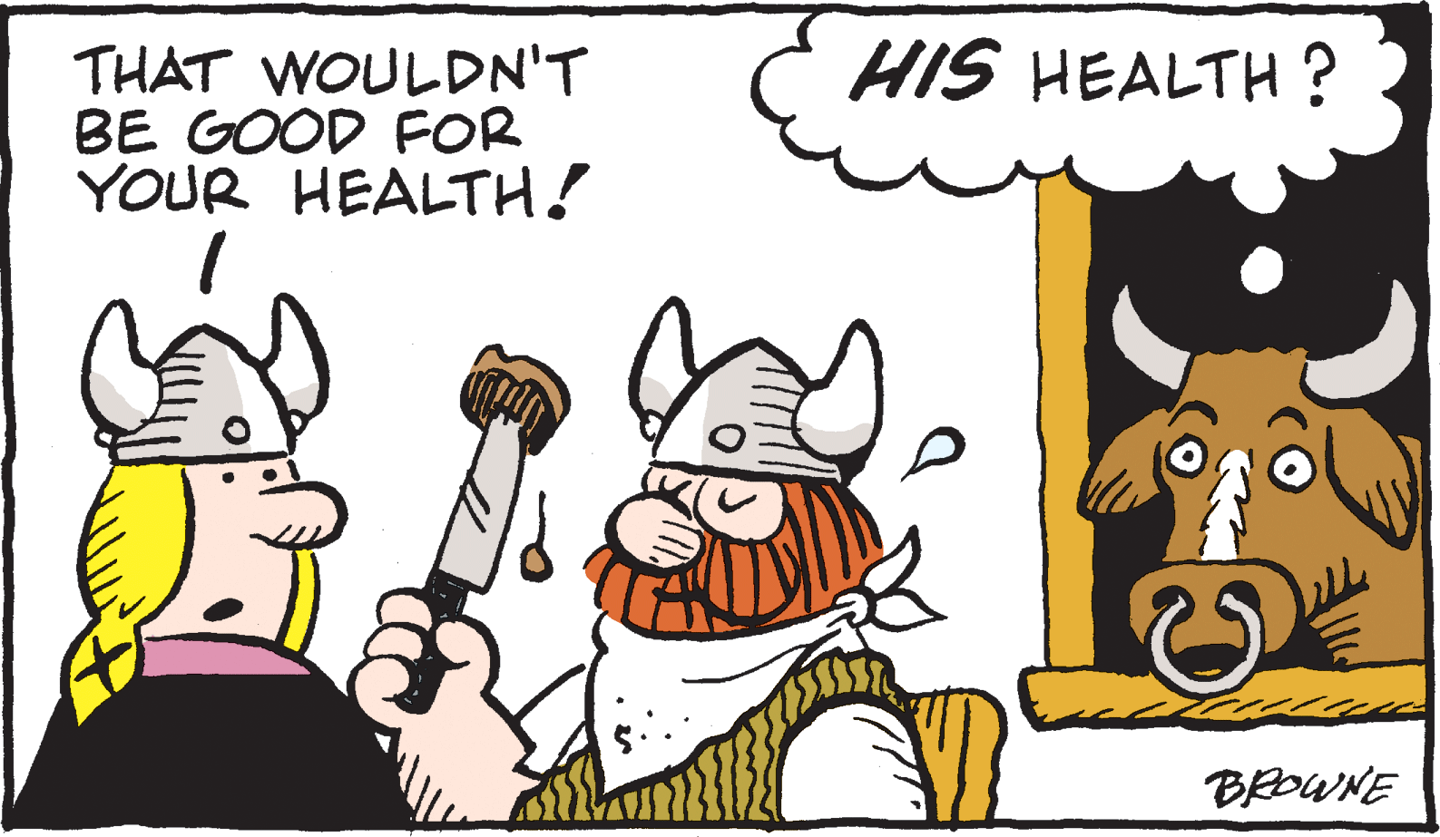 Art OCR: HIS HEALTH ? THAT WOULDN'T BE GOOD FOR YOUR HEALTH! BROWNE HIS HEALTH ? THAT WOULDN'T BE GOOD FOR YOUR HEALTH! BROWNE