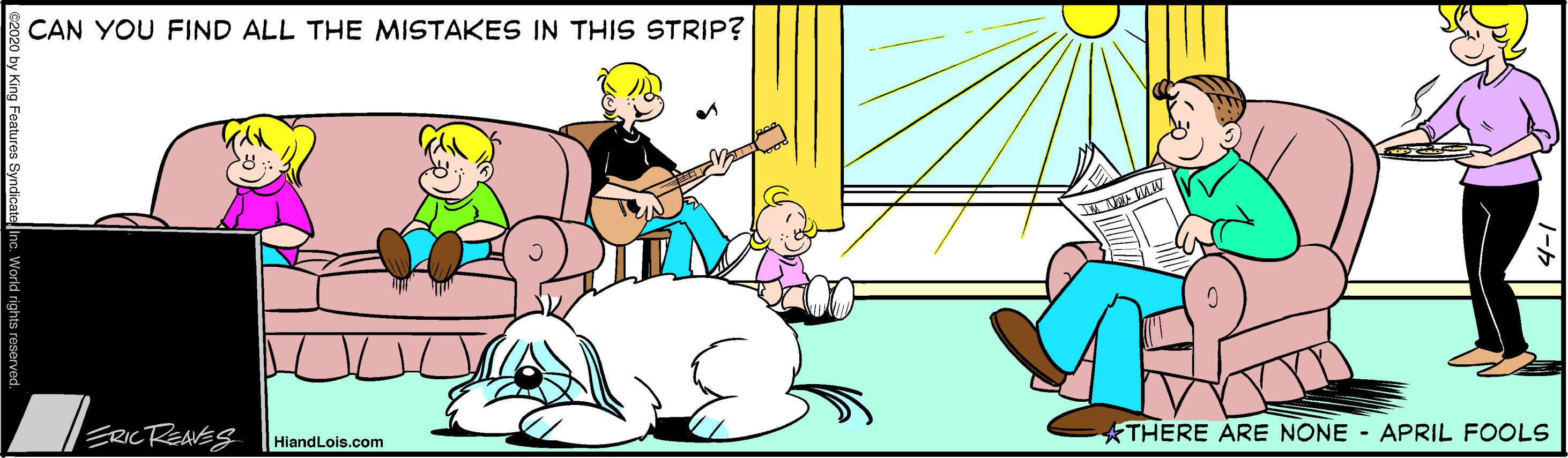 Fun OCR: CAN YOU FIND ALL THE MISTAKES IN THIS STRIP? ERICREAVES ATHERE ARE NONE - APRIL FOOLS HiandLois.com CAN YOU FIND ALL THE MISTAKES IN THIS STRIP? ERICREAVES ATHERE ARE NONE - APRIL FOOLS HiandLois.com