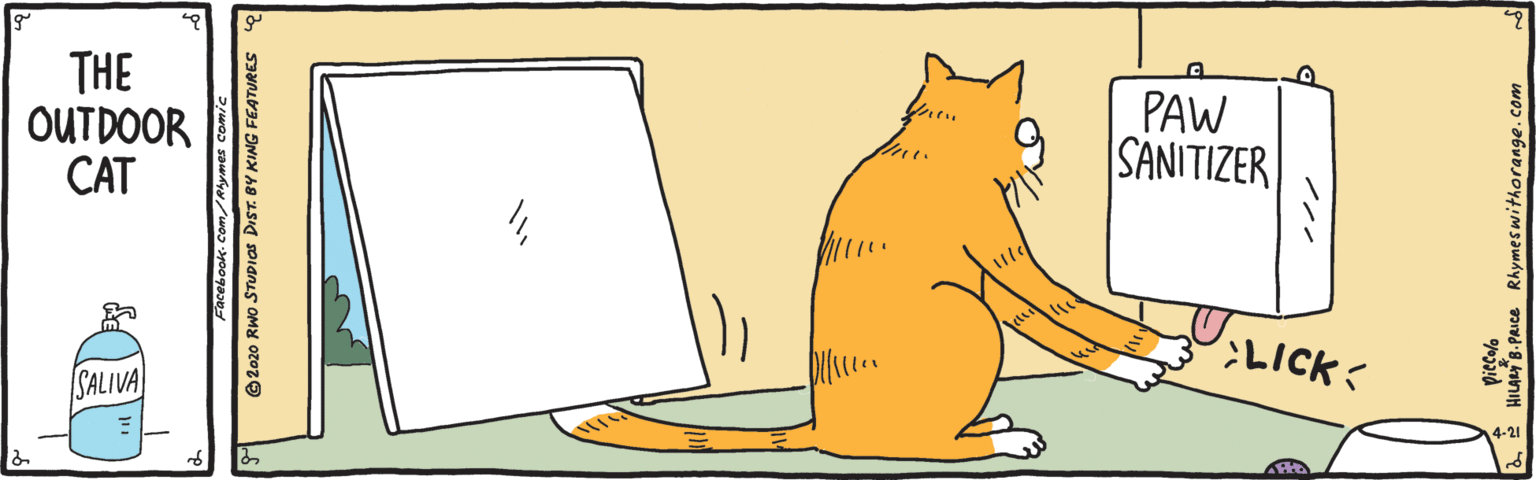 Tail OCR: THE OUTDOOR CAT PAW SANITIZER LICK: SALIVA Facebook- Com/ Ahymes Comic 2020 RWO STUDIOS DIST. BY KING FEATURES THE OUTDOOR CAT PAW SANITIZER LICK: SALIVA Facebook- Com/ Ahymes Comic 2020 RWO STUDIOS DIST. BY KING FEATURES