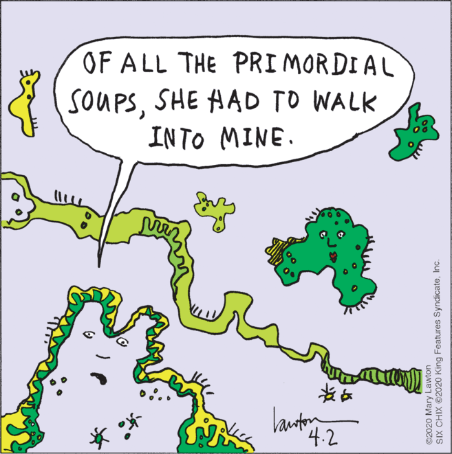 Circle OCR: OF ALL THE PRI MORDIAL SOUPSSHE AAD TO WALK INTO MINE. lanuton 4.2 ©2020 Mary Lawton SIX CHIX 2020 King Features SyndicateInc. OF ALL THE PRI MORDIAL SOUPSSHE AAD TO WALK INTO MINE. lanuton 4.2 ©2020 Mary Lawton SIX CHIX 2020 King Features Syndicate
