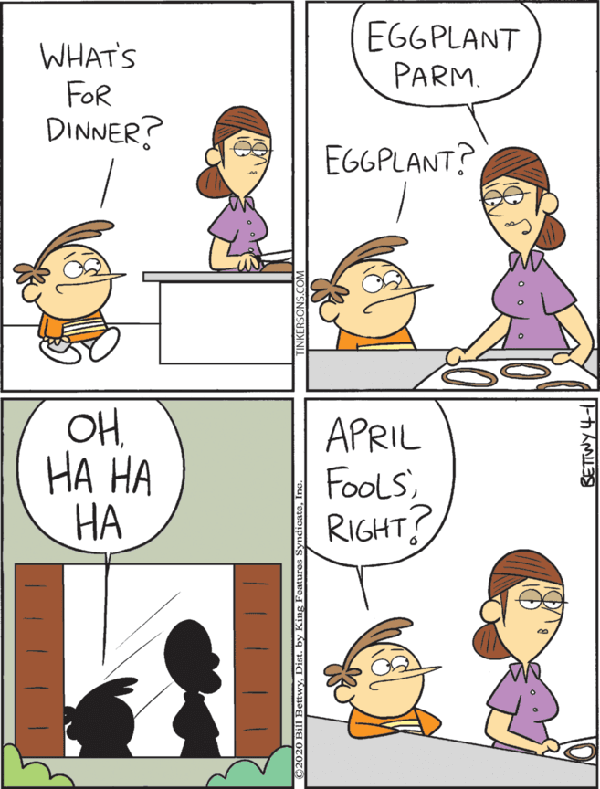 Comics OCR: WHAT'S FOR DINNER? (EGGPLANT PARM. OH HA HA ?? APRIL FoolS RIGHT? EGGPLANT? WHAT'S FOR DINNER? (EGGPLANT PARM. OH HA HA ?? APRIL FoolS RIGHT? EGGPLANT?