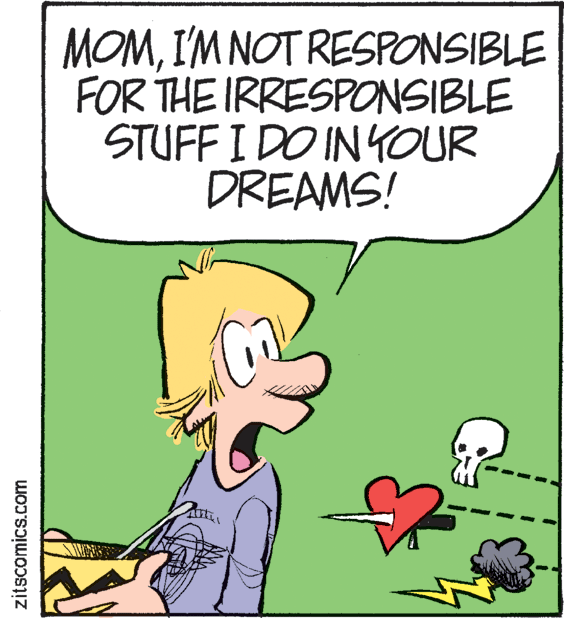 Humour OCR: MOMI'M NOT RESPONSIBLE FOR THE IRRESPONSIBLE STUFF I DO IN YOUR DREAMS! zitscomics.com MOMI'M NOT RESPONSIBLE FOR THE IRRESPONSIBLE STUFF I DO IN YOUR DREAMS! zitscomics.com