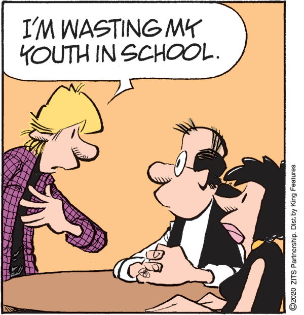 Illustration OCR: I'M WASTING MY YOUTH IN SCHOOL. ©2020 ZITS Partnership. Dist. by King Features I'M WASTING MY YOUTH IN SCHOOL. ©2020 ZITS Partnership. Dist. by King Features