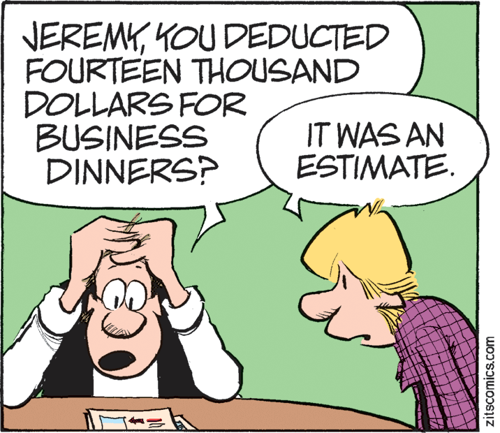 Parallel OCR: NEREMYKOU DEDUCTED FOURTEEN THOUSAND DOLLARS FOR BUSINESS DINNERS? IT WAS AN ESTIMATE. zitscomics.com NEREMYKOU DEDUCTED FOURTEEN THOUSAND DOLLARS FOR BUSINESS DINNERS? IT WAS AN ESTIMATE. zitscomics.com
