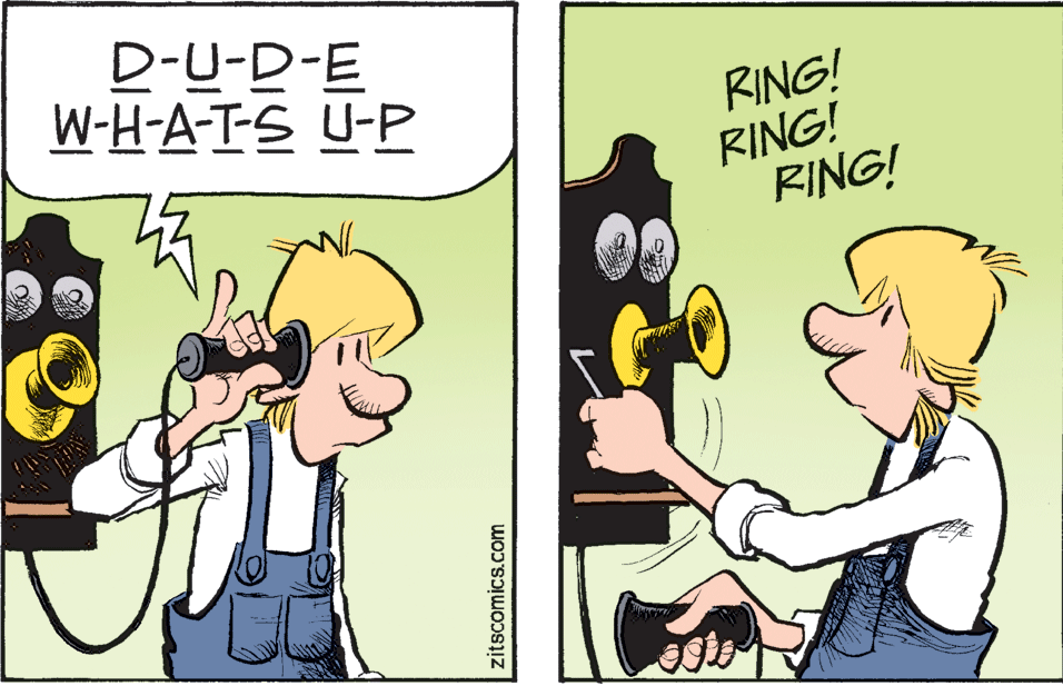 Art OCR: D-U-D-E W-H-A-T-S U-P RING! RING! RING! zitscomics.com D-U-D-E W-H-A-T-S U-P RING! RING! RING! zitscomics.com