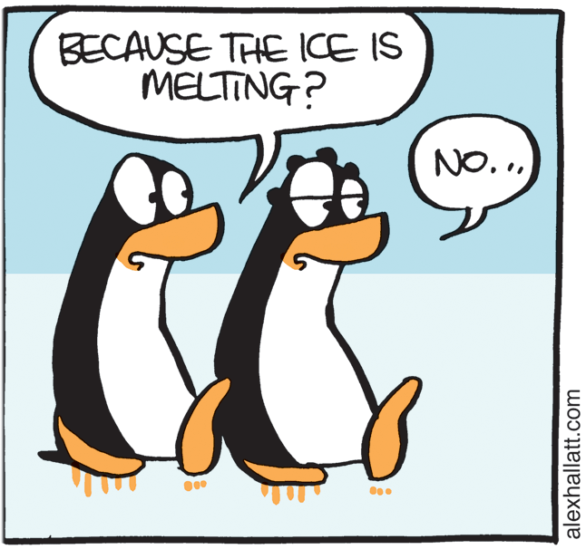 Humour OCR: BECAUSE THE ICE IS MELTING? NO.alexhallatt.com BECAUSE THE ICE IS MELTING? NO.