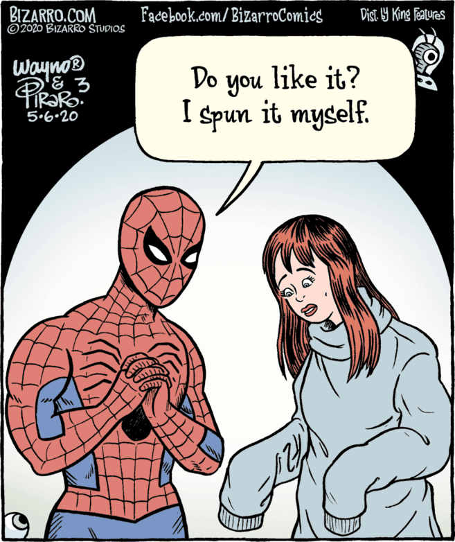 Fictional character OCR: BIZARRO.COM © 2020 BIZARRO STUDIOS Facebook.com/ BizarroComics Dist. 9 King features Wayno Do you like it? I spun it myself. 5.6•20 BIZARRO.COM © 2020 BIZARRO STUDIOS Facebook.com/ BizarroComics Dist. 9 King features Wayno Do you like it? I spun it myself. 5.6•20