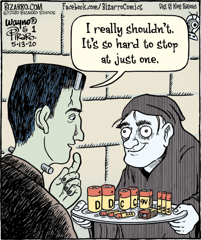 Organ OCR: BIZARRO.COM © 2020 BIZARRO STUDIOS Facebook.com/BizarroComies Dist Y King Features Wayno Pirako I really shouldn't. It's so hard to stop 5.13.20 at just one. D DEC AAA BIZARRO.COM © 2020 BIZARRO STUDIOS Facebook.com/BizarroComies Dist Y King Features Wayno Pirako I really shouldn't. It's so hard to stop 5.13.20 at just one. D DEC AAA