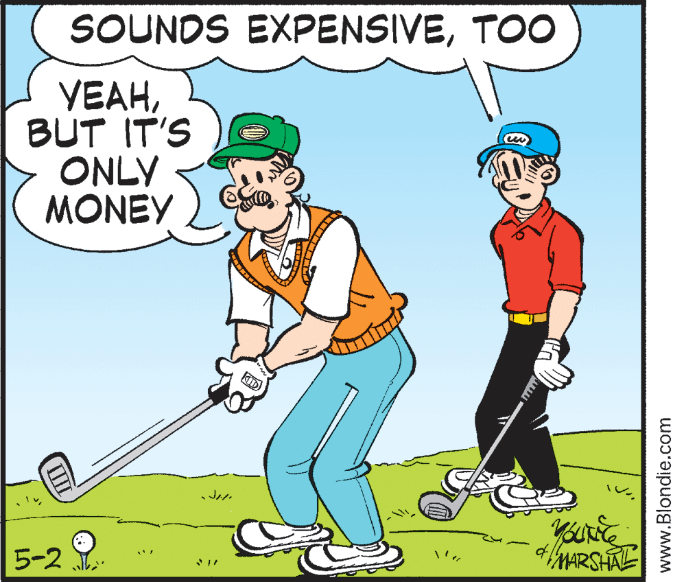 Golf club OCR: SOUNDS EXPENSIVETOO YEAHBUT IT'S ONLY MONEY 5-2 MARSHA www.Blondie.com SOUNDS EXPENSIVETOO YEAHBUT IT'S ONLY MONEY 5-2 MARSHA www.Blondie.com