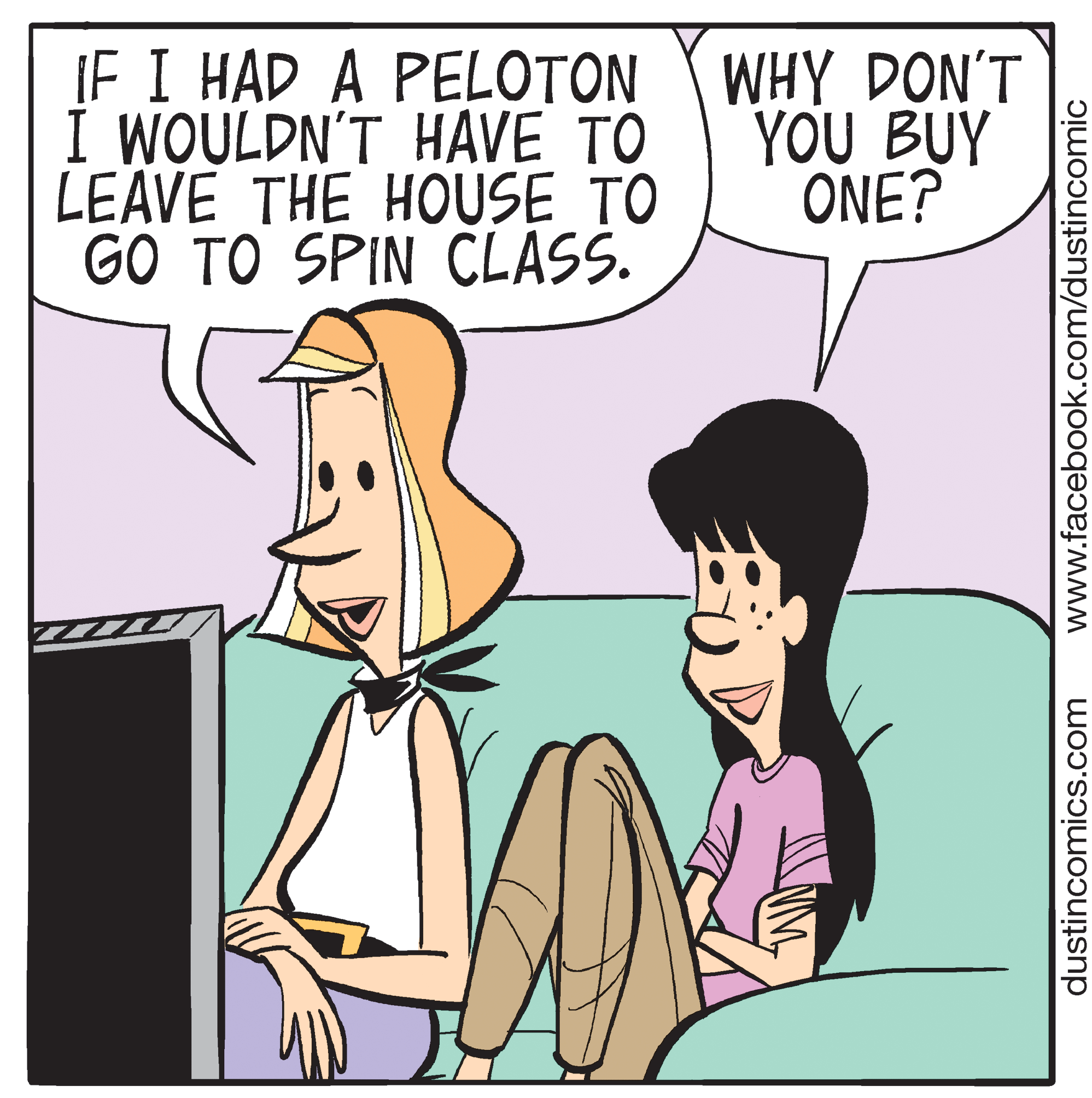 Mammal OCR: IF I HAD A PELOTON WHY DON'T I WOULDN'T HAVE TO LEÄVE THE HOUSE TO GO TO SPIN CLASS. YOU BUY ONE? dustincomics.com www.facebook.com/dustincomic IF I HAD A PELOTON WHY DON'T I WOULDN'T HAVE TO LEÄVE THE HOUSE TO GO TO SPIN CLASS. YOU BUY ONE? dustincomics.com www.facebook.com/dustincomic