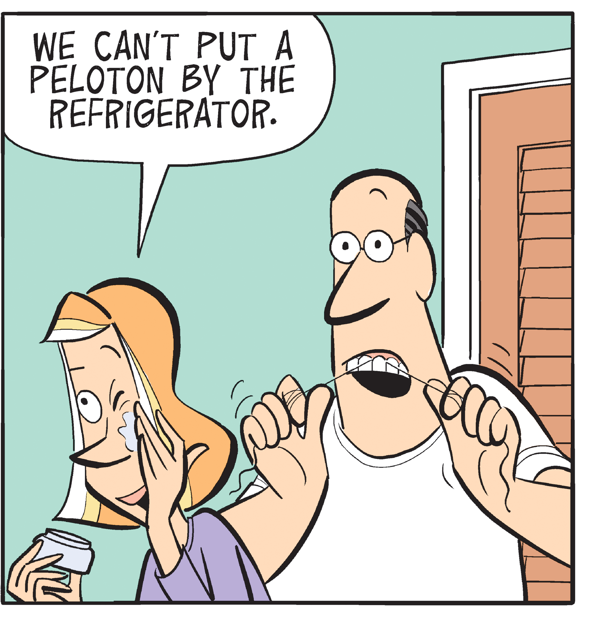 Happy OCR: WE CAN'T PUT A PELOTON BY THE REFRIGERATOR. WE CAN'T PUT A PELOTON BY THE REFRIGERATOR.