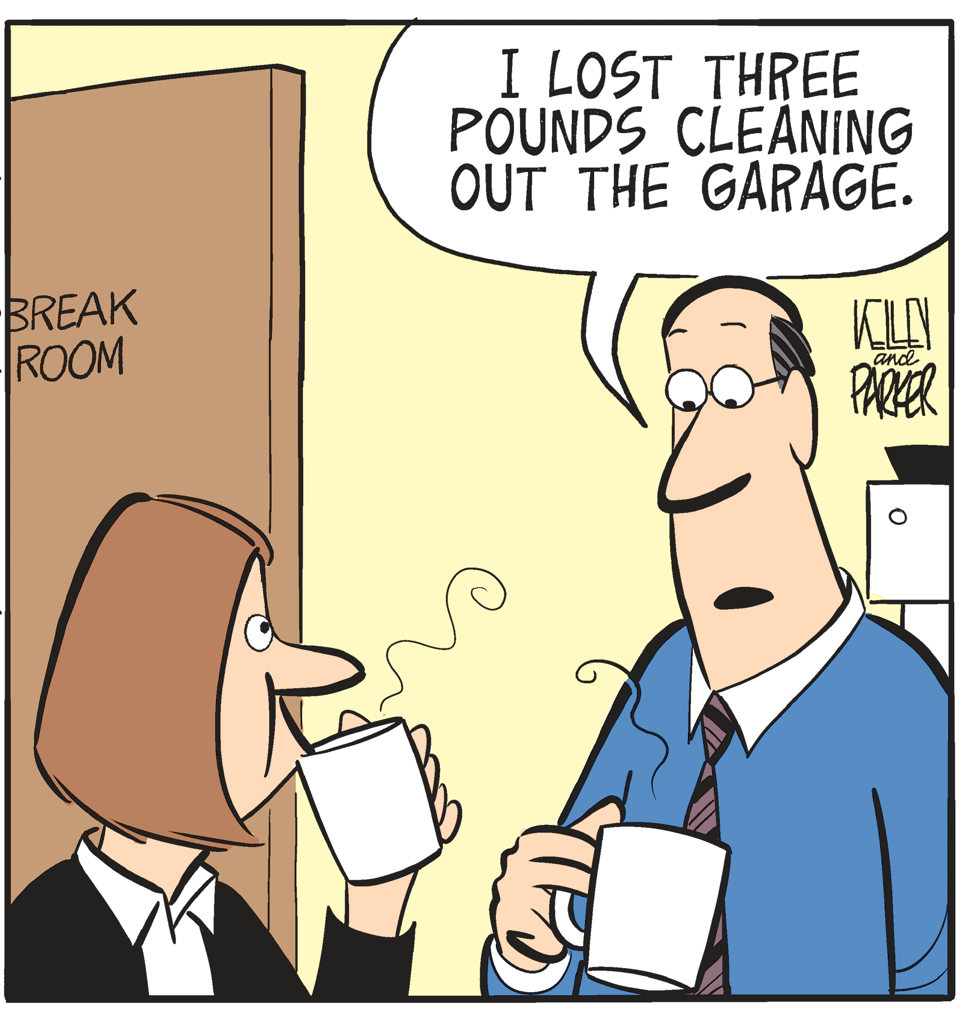 Illustration OCR: I LOST THREE POUNDS CLEANING OUT THE GARAGE. BREAK ROOM and PARER I LOST THREE POUNDS CLEANING OUT THE GARAGE. BREAK ROOM and PARER