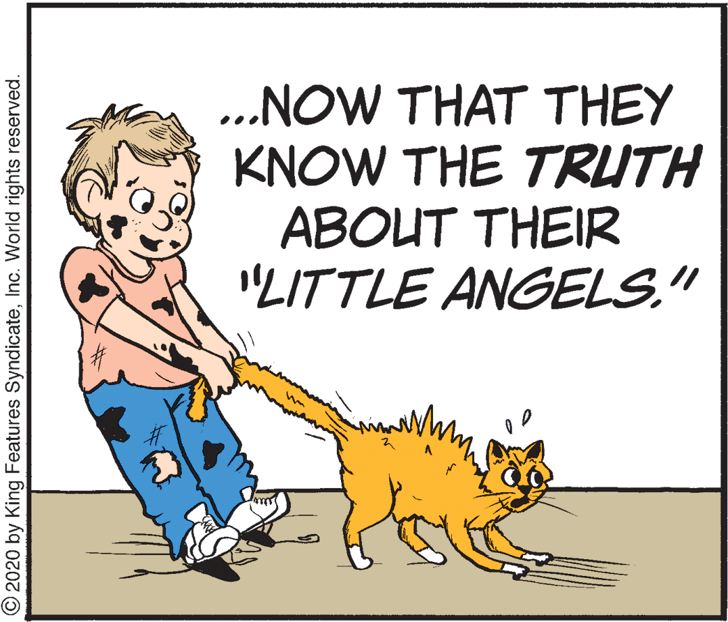 Rectangle OCR: ...NOW THAT THEY KNOW THE TRUTH ABOUT THEIR "LITTLE ANGELS." O 2020 by King Features SyndicateInc. World rights reserved. ...NOW THAT THEY KNOW THE TRUTH ABOUT THEIR "LITTLE ANGELS." O 2020 by King Features SyndicateInc. World rights reserved.