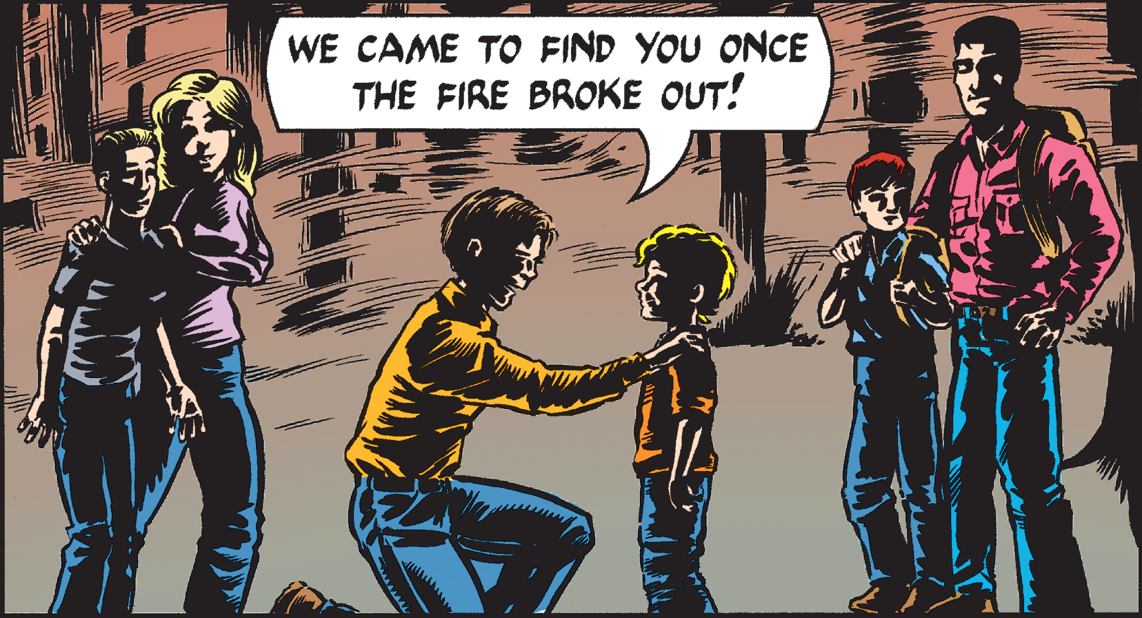 Fictional character OCR: WE CAME TO FIND YOU ONCE THE FIRE BROKE OUT! WE CAME TO FIND YOU ONCE THE FIRE BROKE OUT!