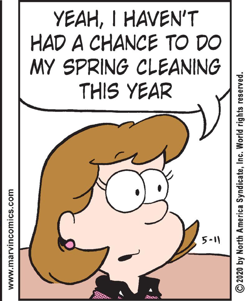 Font OCR: YEAHI HAVEN'T HAD A CHANCE TO DO MY SPRING CLEANING THIS YEAR 5-11 www.marvincomics.com © 2020 by North America SyndicateInc. World rights reserved. YEAHI HAVEN'T HAD A CHANCE TO DO MY SPRING CLEANING THIS YEAR 5-11 www.marvincomics.com © 2020 by North America SyndicateInc. World rights reserved.