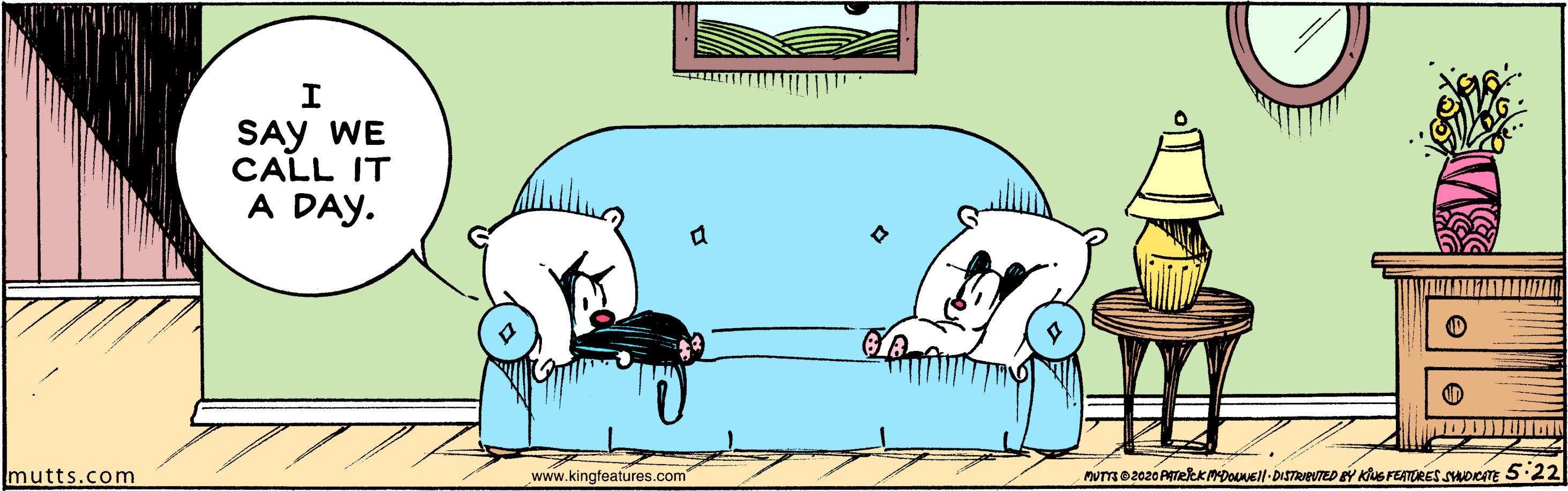 Art OCR: I SAY WE CALL IT A DAY. mutts.com www.kingfeatures.com" PUTme2020 ATeleKMDOEll-DISTRIEVTED BY KiuS FEATURES SHOITE 5:22 I SAY WE CALL IT A DAY. mutts.com www.kingfeatures.com" PUTme2020 ATeleKMDOEll-DISTRIEVTED BY KiuS FEATURES SHOITE 5:22