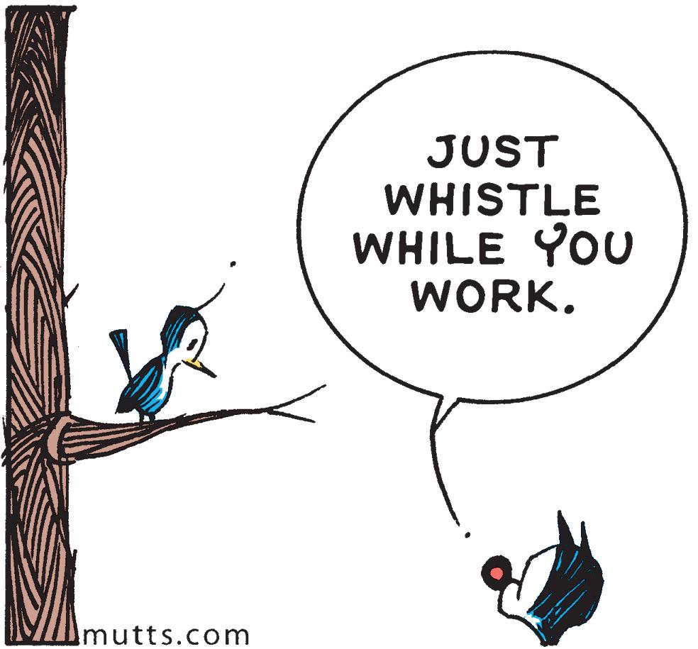 Tail OCR: JUST WHISTLE WHILE YOU WORK. mutts.com JUST WHISTLE WHILE YOU WORK. mutts.com
