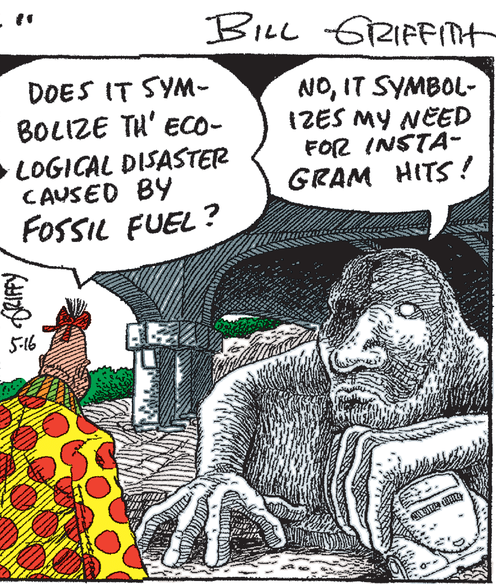 People OCR: BILL 6RIFFmt DOES IT SYM- BOLIZE TH' ECO- LOGICAL DISASTER CAUSED BY NOIT SYMBOL- IZES MY NEED FOR INSTA- GRAM HITS! FOSSIL FUEL? 5-16 BILL 6RIFFmt DOES IT SYM- BOLIZE TH' ECO- LOGICAL DISASTER CAUSED BY NOIT SYMBOL- IZES MY NEED FOR INSTA- GRAM HITS! FOSSIL FUEL? 5-16