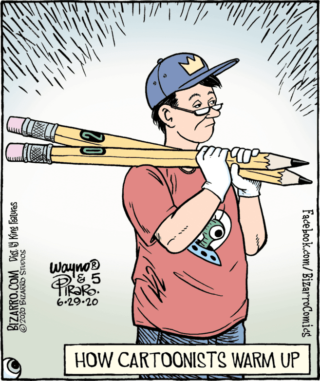 Softball bat OCR: Wayno® 6.29.20 HOW CARTOONISTS WARM UP BIZARRO.COM DisT Y King Features ©2020 BIZARRO STUDIOS Facebook.com/BizarroComics Wayno® 6.29.20 HOW CARTOONISTS WARM UP BIZARRO.COM DisT Y King Features ©2020 BIZARRO STUDIOS Facebook.com/BizarroComics