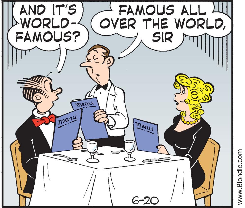 Cartoon OCR: AND IT'S WORLD- FAMOUS? FAMOUS ALL OVER THE WORLDSIR Menu menu menu 6-20 www.Blondie.com AND IT'S WORLD- FAMOUS? FAMOUS ALL OVER THE WORLDSIR Menu menu menu 6-20 www.Blondie.com