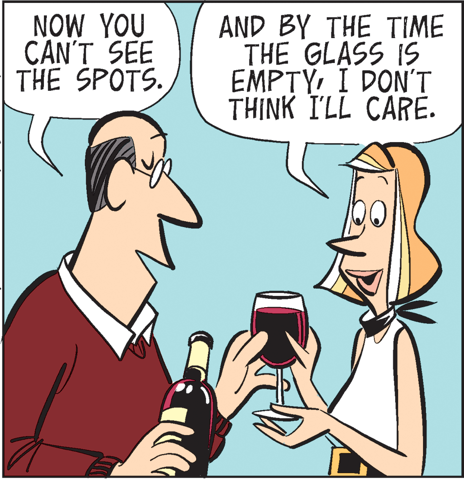 Cartoon OCR: NOW YOU CAN'T SEE THE SPOTS. AND BY THE TIME THE GLASS IS EMPTYI DON'T THINK I'LL CARE. NOW YOU CAN'T SEE THE SPOTS. AND BY THE TIME THE GLASS IS EMPTYI DON'T THINK I'LL CARE.