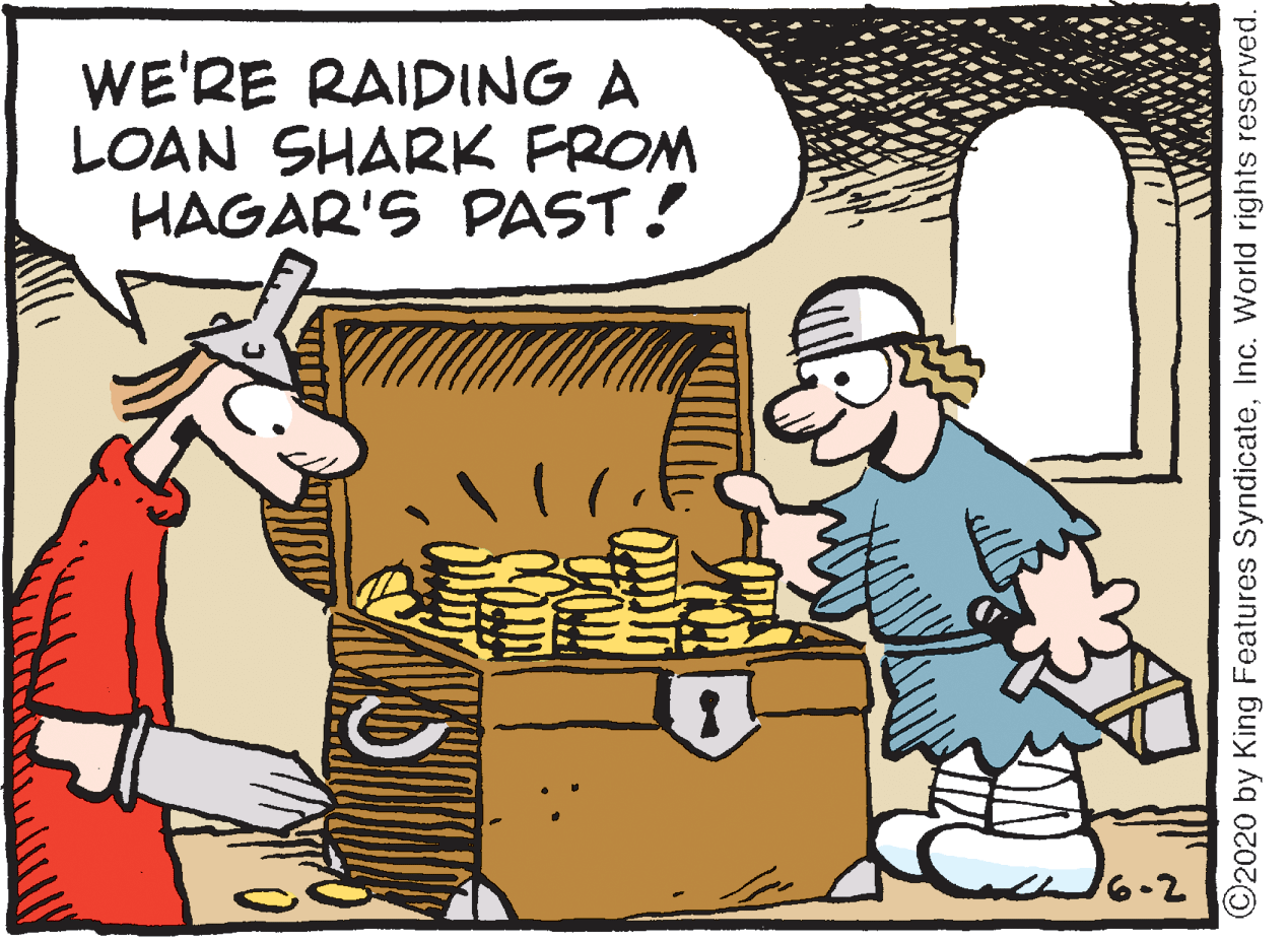 Pleased OCR: WE'RE RAIDING A LOAN SHARK FROM HAGAR'S PAST! 16-2 C2020 by King Features SyndicateInc. World rights reserved. WE'RE RAIDING A LOAN SHARK FROM HAGAR'S PAST! 16-2 C2020 by King Features SyndicateInc. World rights reserved.