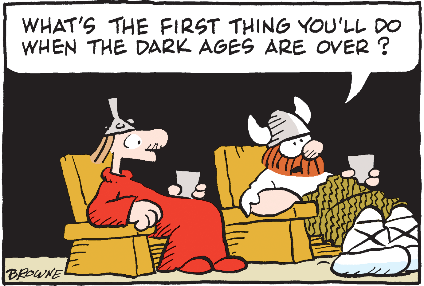 Christmas OCR: WHAT'S THE FIRST THING YOU'LL DO WHEN THE DARK AGES ARE OVER ? BROWNE WHAT'S THE FIRST THING YOU'LL DO WHEN THE DARK AGES ARE OVER ? BROWNE