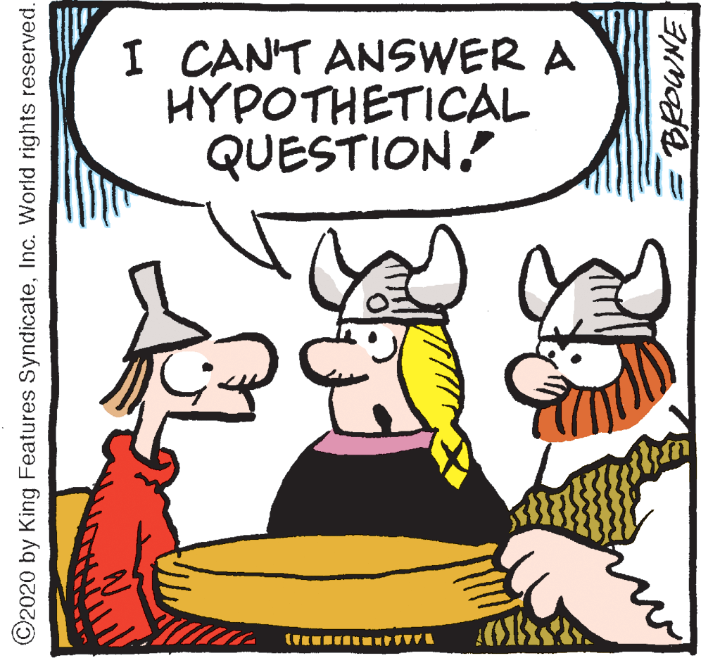 Font OCR: I CAN'T ANSWER A HYPOTHETICAL QUESTION! ©2020 by King Features SyndicateInc. World rights reserved. I CAN'T ANSWER A HYPOTHETICAL QUESTION! ©2020 by King Features SyndicateInc. World rights reserved.