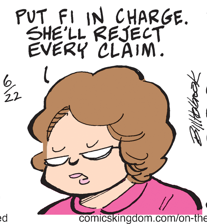 Poster OCR: PUT FI IN CHARGE. SHE'LL REJECT EVERY CLAINM. 6. 22 pa comicskingdom.com/on-thE PUT FI IN CHARGE. SHE'LL REJECT EVERY CLAINM. 6. 22 pa comicskingdom.com/on-thE