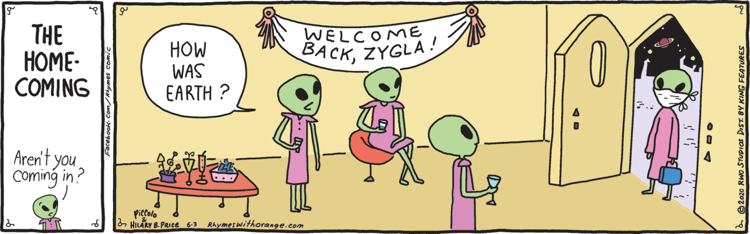 Animation OCR: THE HOME- COMING HOW WAS EARTH ? WELCOME BACKZYGLA! Aren't youComing in ? piccolo HILARY 8. PRIce 6-3 Rhymeswithorange.com Facebook-Com/Alymes THE HOME- COMING HOW WAS EARTH ? WELCOME BACKZYGLA! Aren't youComing in ? piccolo HILARY 8. PRIce 6-3 Rhymeswithorange.com Facebook-Com/Alymes