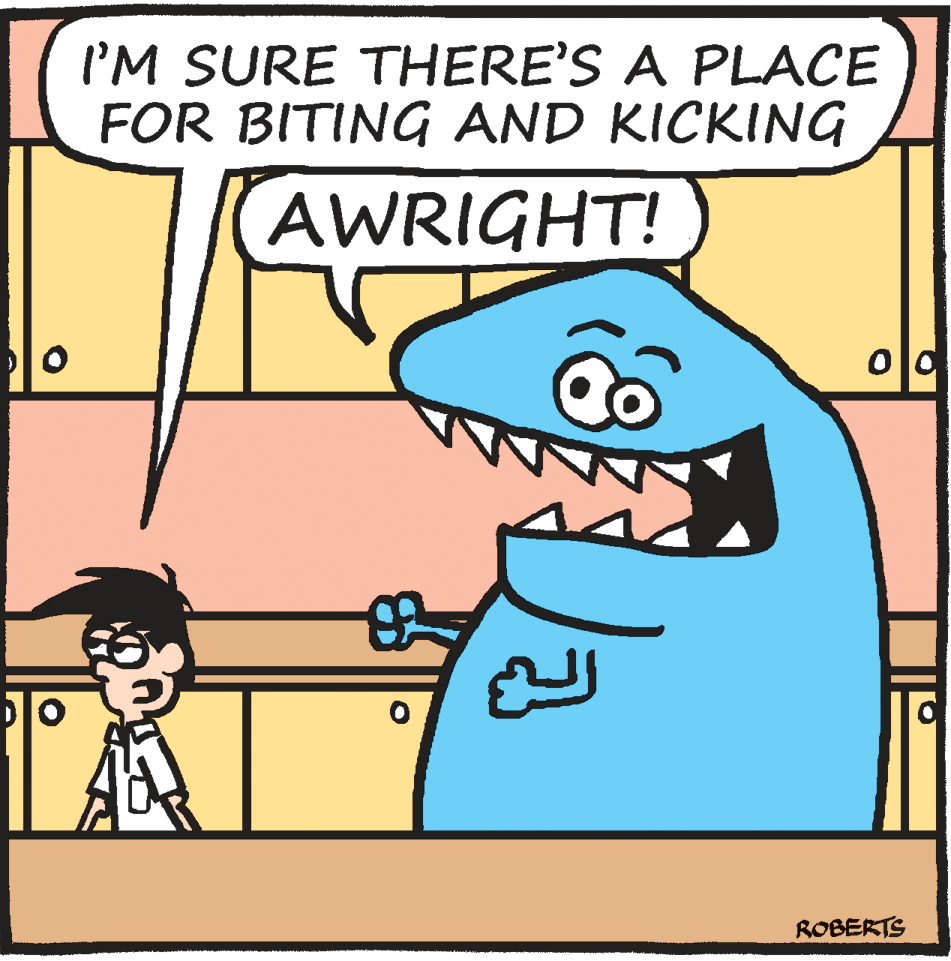 Illustration OCR: I'M SURE THERE'S A PLACE FOR BITING AND KICKING AWRIGHT! ROBERTS I'M SURE THERE'S A PLACE FOR BITING AND KICKING AWRIGHT! ROBERTS