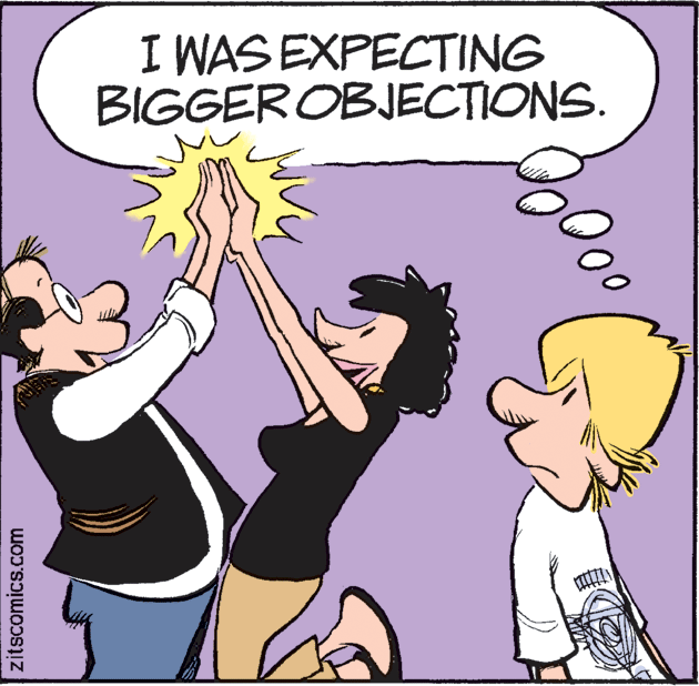 Photo caption OCR: I WAS EXPECTING BIGGEROBJECTIONS. zitscomics.com I WAS EXPECTING BIGGEROBJECTIONS. zitscomics.com