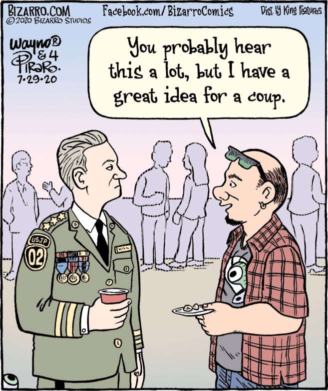 Plaid OCR: BIZARRO.COM ©2020 BIZARRO STUDIOS Facebook.com/BizarroComies Dist Y King features You probably hear this a lotbut I have a great idea for a coup. Wayno® 7.29.20 USJP 02) BIZARRO.COM ©2020 BIZARRO STUDIOS Facebook.com/BizarroComies Dist Y King features You probably hear this a lotbut I have a great idea for a coup. Wayno® 7.29.20 USJP 02)