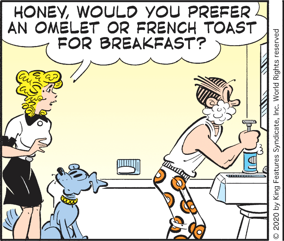 Font OCR: HONEYWOULD YOU PREFER AN OMELET OR FRENCH TOAST FOR BREAKFAST? O 2020 by King Features SyndicateInc. World Rights reserved HONEYWOULD YOU PREFER AN OMELET OR FRENCH TOAST FOR BREAKFAST? O 2020 by King Features SyndicateInc. World Rights reserved