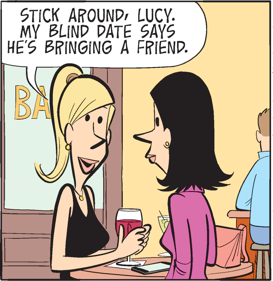Comics OCR: STICK AROUNDLUCY. MY BLIND DATE SAYS HE'S BRINGINGA FRIÊND. BA STICK AROUNDLUCY. MY BLIND DATE SAYS HE'S BRINGINGA FRIÊND. BA