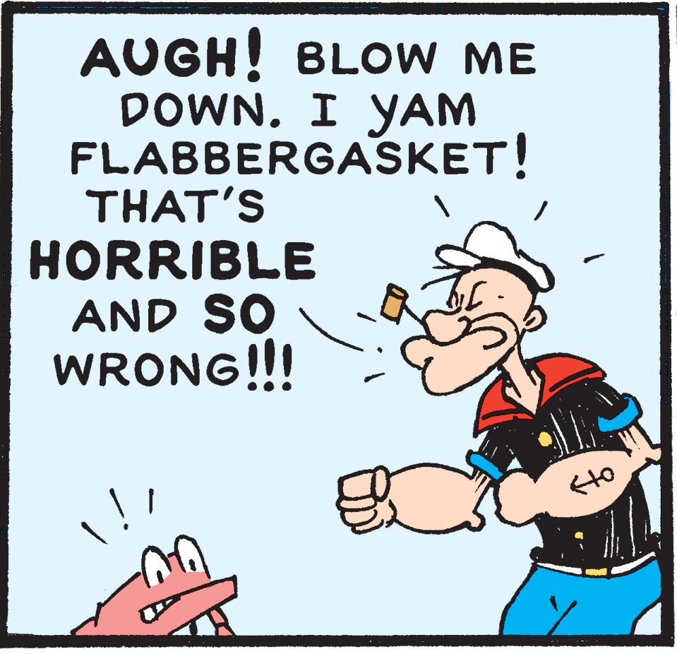 Art OCR: AUGH! BLOW ME DOWN. I YAM FLABBERGASKET! THAT'S HORRIBLE AND SO WRONG!!! AUGH! BLOW ME DOWN. I YAM FLABBERGASKET! THAT'S HORRIBLE AND SO WRONG!!!