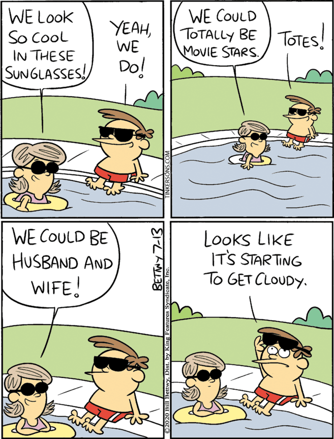 Animated cartoon OCR: Looks LIKE ITS STAR TING To GET CLOUDY. WE COULD WE COULD BE WE Look So Cool IN THE SE SUNGLASSES! YEAHWE TOTALLY BE TOTESS!|| HUSBAND AND MovIE STARS. Do! WIFE! wen Looks LIKE ITS STAR TING To GET CLOUDY. WE COULD WE COULD BE WE Look So Cool IN THE SE SUNGLASSES! YEAHWE TOTALLY BE TOTESS!|| HUSBAND AND MovIE STARS. Do! WIFE! wen