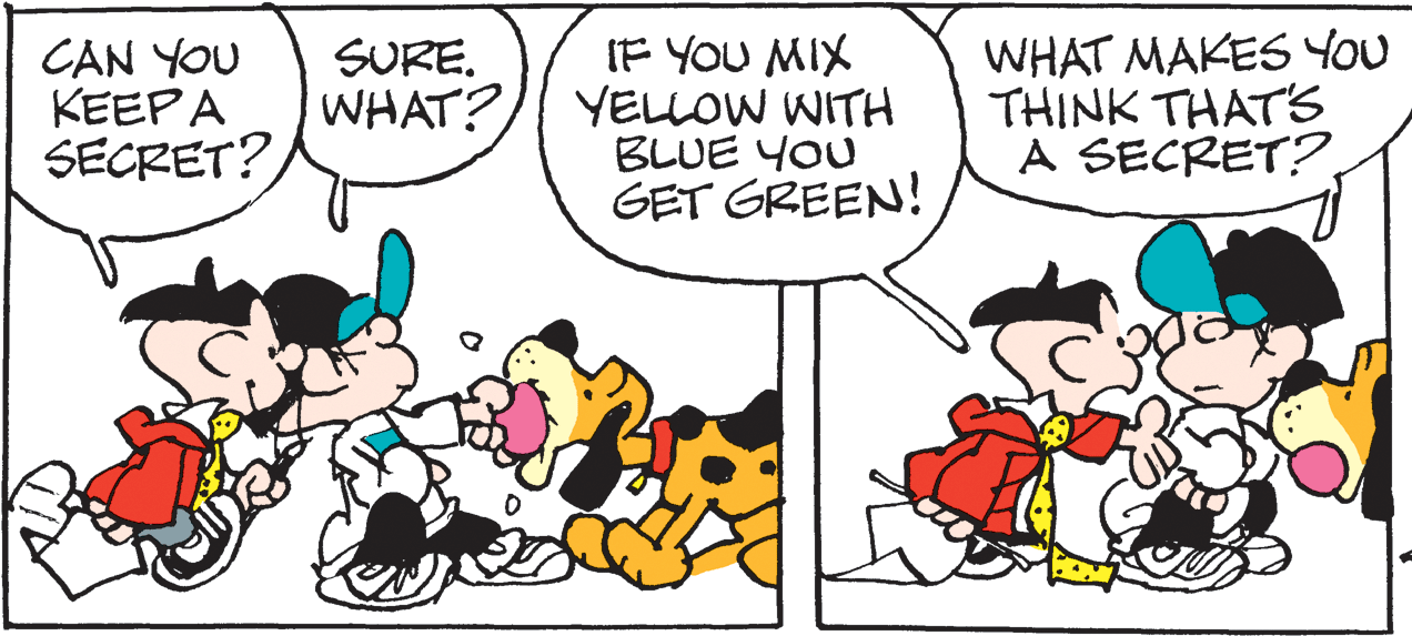 Line OCR: CAN YOU KEEPA SECRET? IF YOU MIX YELLOW WITH BLUE YOU GET GREEN! WHAT MAKES You THINK THAT'S A SECRET?. SURE. WHAT? CAN YOU KEEPA SECRET? IF YOU MIX YELLOW WITH BLUE YOU GET GREEN! WHAT MAKES You THINK THAT'S A SECRET?. SURE. WHAT?