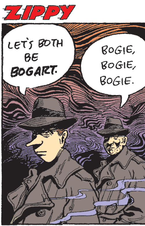People OCR: ZIPPY LETS BOTH BOGIEBE BOGIEBOGART. BOGIE. ZIPPY LETS BOTH BOGIEBE BOGIEBOGART. BOGIE.