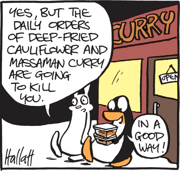 Photo caption OCR: YESBUT THE DAILY ORDERS OF DEEP-FRIED CAULIFLOWER AND MASSAMAN CURRY ARE GOING To KILL you. EURRY OPEN IN A GOOD WAY! Hallat YESBUT THE DAILY ORDERS OF DEEP-FRIED CAULIFLOWER AND MASSAMAN CURRY ARE GOING To KILL you. EURRY OPEN IN A GOOD WAY! Hallat