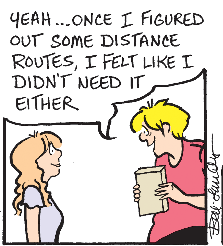 Humour OCR: YEAH...ONCE I FIGURED OUT SOME DISTANCE ROUTESI FELT LIKE I DIDN'T NEED IT EITHER YEAH...ONCE I FIGURED OUT SOME DISTANCE ROUTESI FELT LIKE I DIDN'T NEED IT EITHER