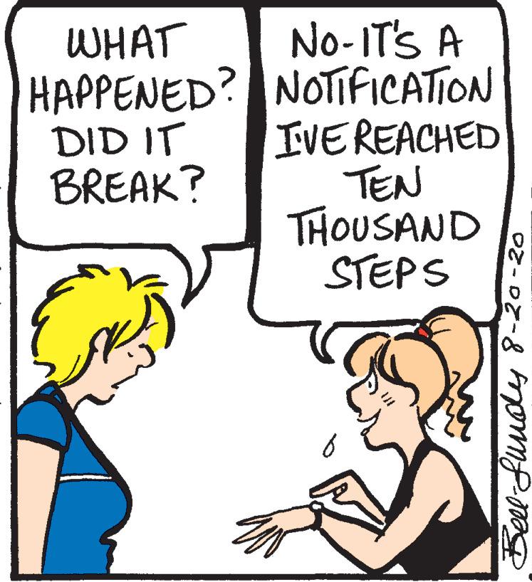 Cartoon OCR: No-IT'S A HAPPENED? NOTIFICATION IVEREACHED TEN THOUSAND STEPS WHAT DID IT BREAK? No-IT'S A HAPPENED? NOTIFICATION IVEREACHED TEN THOUSAND STEPS WHAT DID IT BREAK?