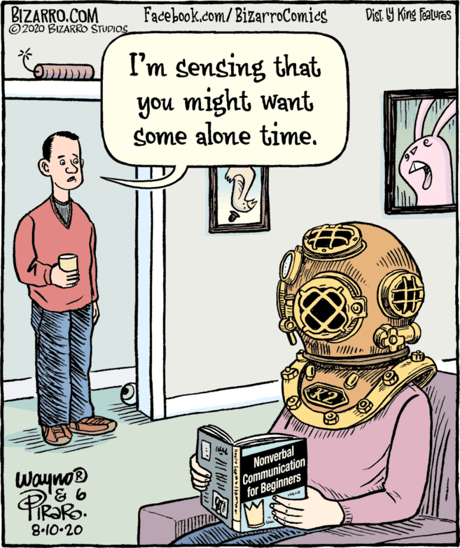 Font OCR: BIZARRO.COM ©2020 BIZARRO STUDIOS Facebook.com/ BizarroComies Dist Y King features I'm sensing that you might want Some alone time. Wayno® FIR?RO. Communication for Beginners Nonverbal 8-10-20 BIZARRO.COM ©2020 BIZARRO STUDIOS Facebook.com/ BizarroComies Dist Y King features I'm sensing that you might want Some alone time. Wayno® FIR?RO. Communication for Beginners Nonverbal 8-10-20