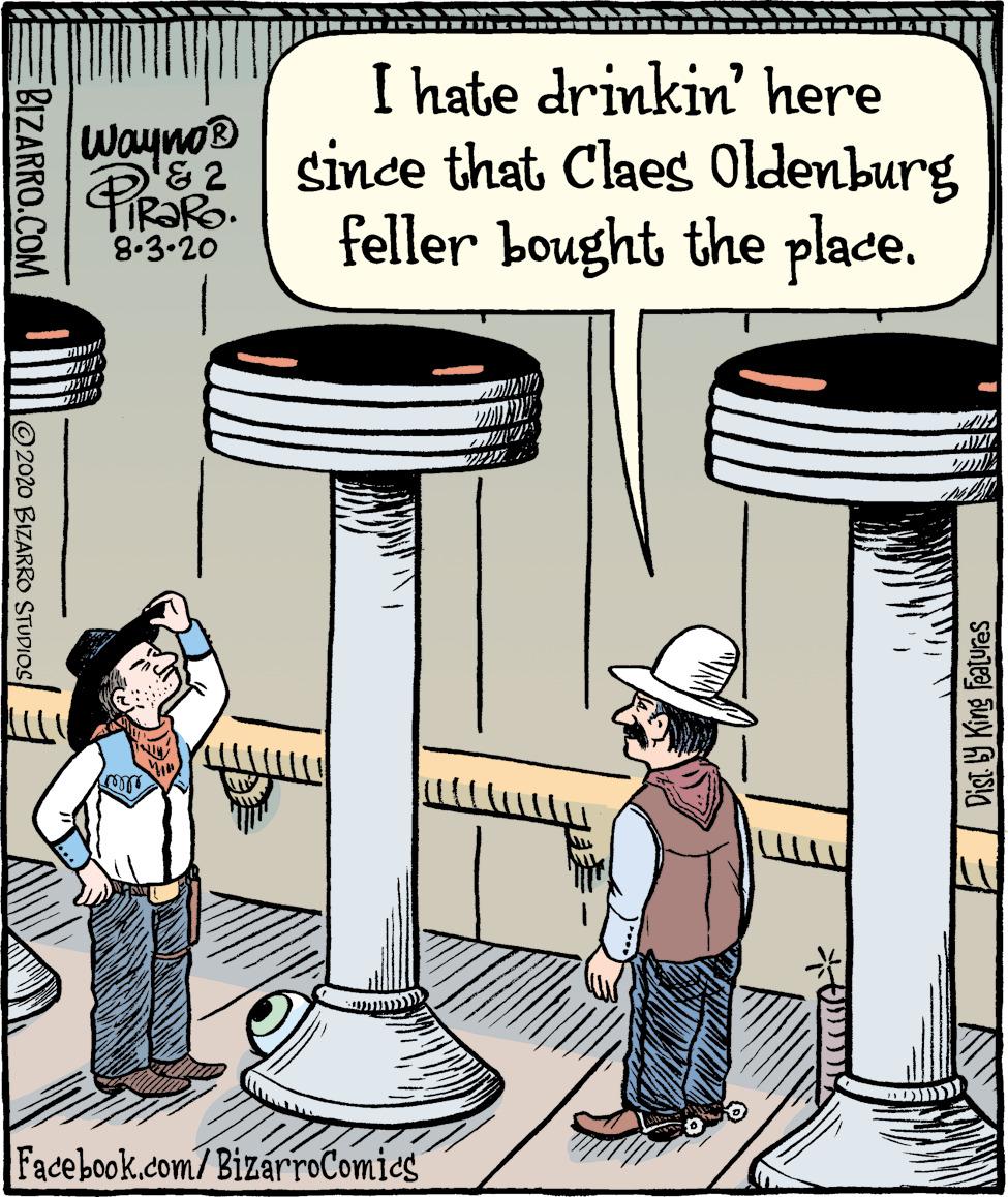 Cylinder OCR: Wayno® &2 IR?RO. 8.3.20 I hate drinkin' here since that Claes Oldenburg feller bought the place. Facebook.com/ BizárroComics BIZARRO.COM 2020 BIZARRO STUDIOS Wayno® &2 IR?RO. 8.3.20 I hate drinkin' here since that Claes Oldenburg feller bought the place. Facebook.com/ BizárroComics BIZARRO.COM 2020 BIZARRO STUDIOS