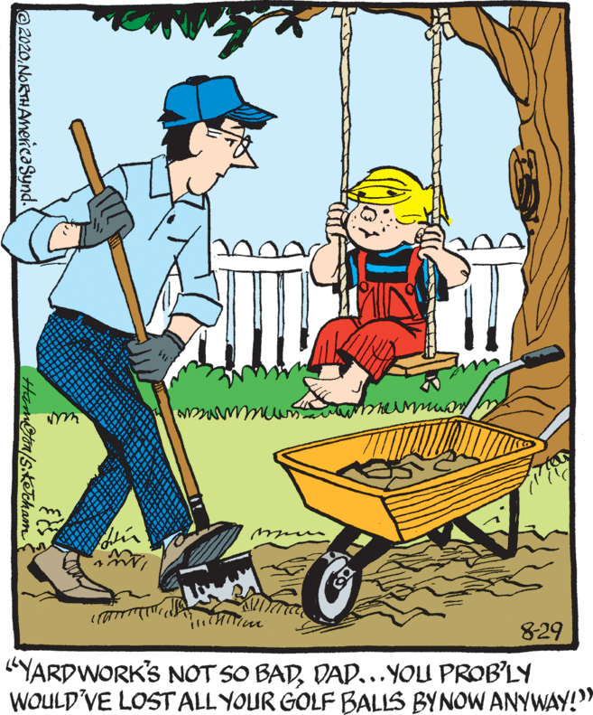 Graphics OCR: 829 "YARDWORK'S NOT SO BADDAD..YOU PROB'LY WOULD'VE LOST ALL YOUR GOLF BALLS BYNOW ANYWAY!" e 2020NORTHAMencaSynd. HamGon/skEham 829 "YARDWORK'S NOT SO BADDAD..YOU PROB'LY WOULD'VE LOST ALL YOUR GOLF BALLS BYNOW ANYWAY!" e 2020NORTHAMencaSynd. HamGon/skEham