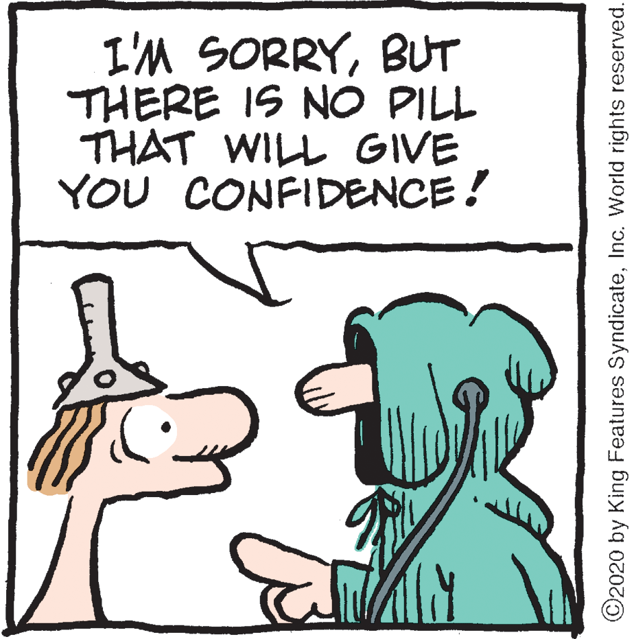 Happy OCR: I'M SORRYBUT THERE IS NO PILL THAT WILL GIVE YOU CONFIDENCE! ©2020 by King Features SyndicateInc. World rights reserved. I'M SORRYBUT THERE IS NO PILL THAT WILL GIVE YOU CONFIDENCE! ©2020 by King Features SyndicateInc. World rights reserved.