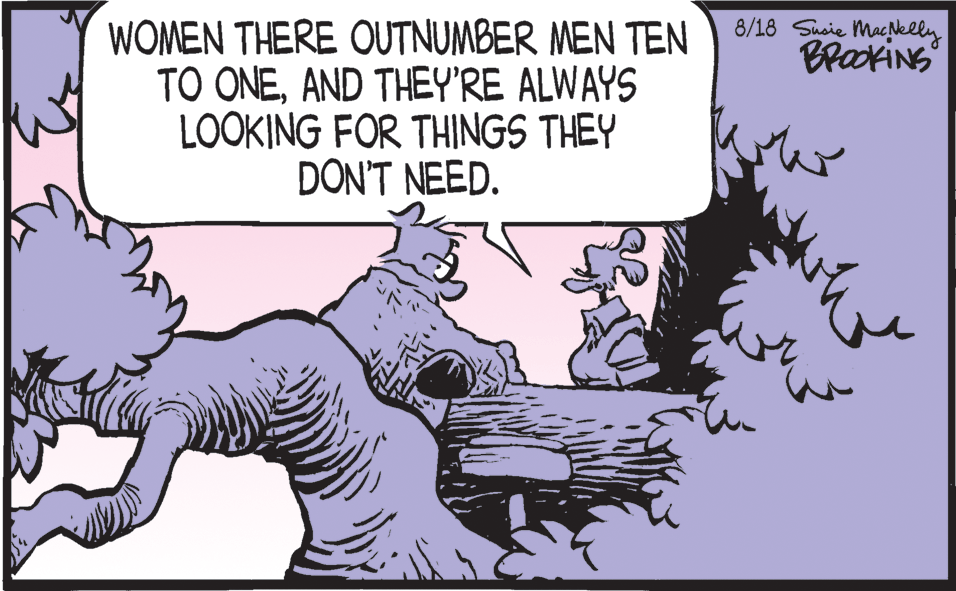 Pleased OCR: 8/18 Sheie Mackely BrakiNS WOMEN THERE OUTNUMBER MEN TEN TO ONEAND THEY'RE ALWAYS LOOKING FOR THINGS THEY DON'T NEED. 8/18 Sheie Mackely BrakiNS WOMEN THERE OUTNUMBER MEN TEN TO ONEAND THEY'RE ALWAYS LOOKING FOR THINGS THEY DON'T NEED.