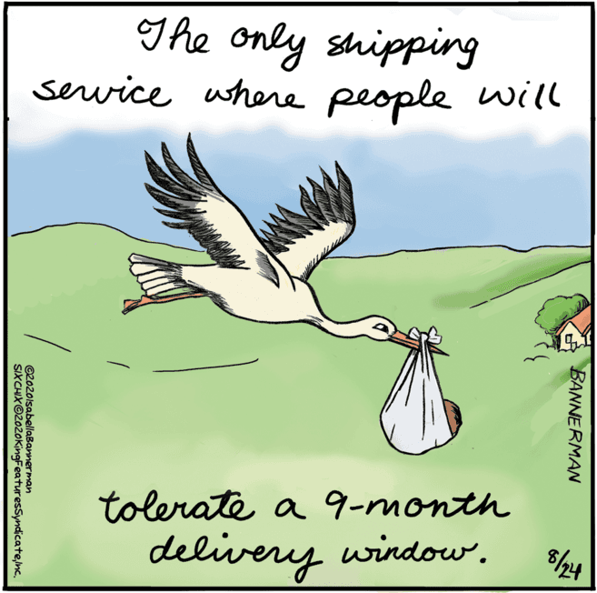 Feather OCR: The only shipping sevice where people will tolerate a 9-month delivery window. BANNERMAN ©2020lsabellaBannerman SIXCHIX©2020KingFeaturesSyndicateInc. The only shipping sevice where people will tolerate a 9-month delivery window. BANNERMAN ©2020lsabellaBannerman SIXCHIX©2020KingFeaturesSyndicate