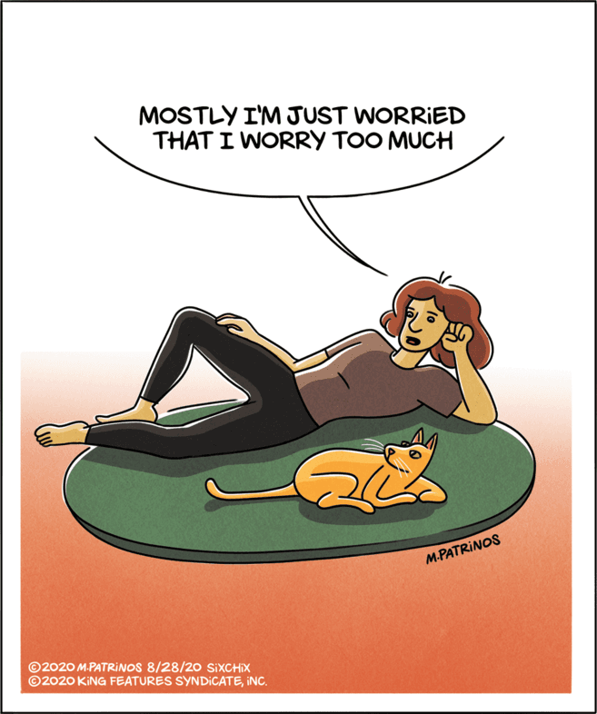Fiction OCR: MOSTLY I'M JUST WORRIED THAT I WORRY TOO MUCH M.PATRINOS ©2020 M.PATRINOS 8/28/20 SIXCHIX ©2020 KING FEATURES SYNDICATEINC. MOSTLY I'M JUST WORRIED THAT I WORRY TOO MUCH M.PATRINOS ©2020 M.PATRINOS 8/28/20 SIXCHIX ©2020 KING FEATURES SYNDICATE